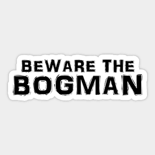 Beware the Bogman Sticker